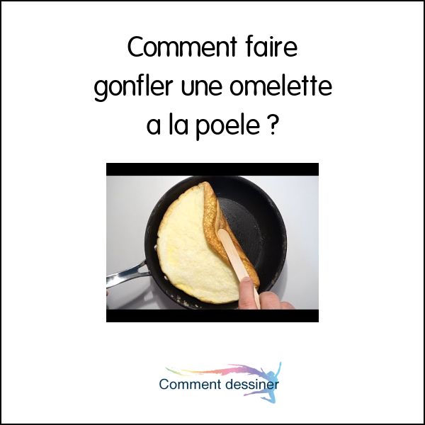 Comment faire gonfler une omelette a la poele